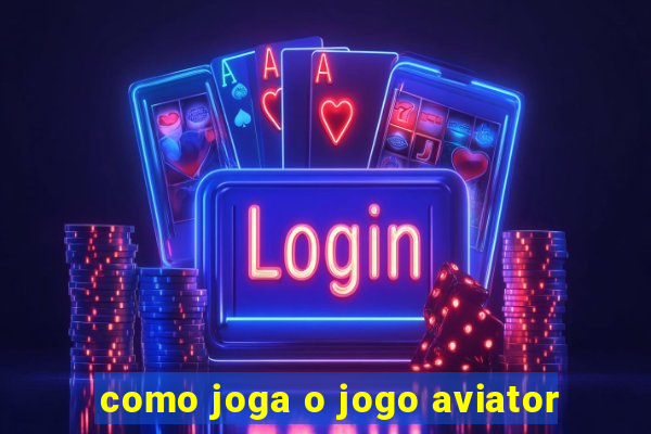 como joga o jogo aviator