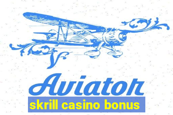 skrill casino bonus