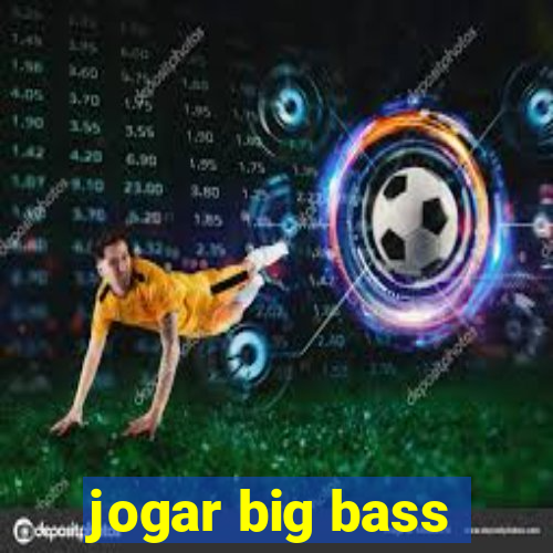 jogar big bass