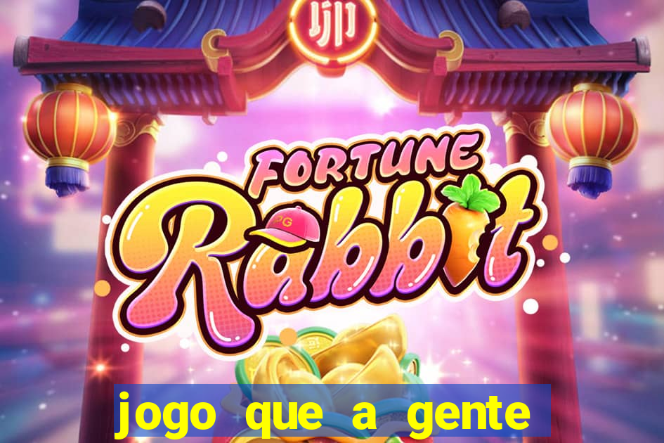 jogo que a gente ganha dinheiro