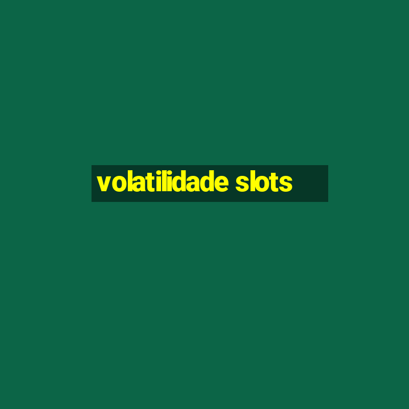 volatilidade slots