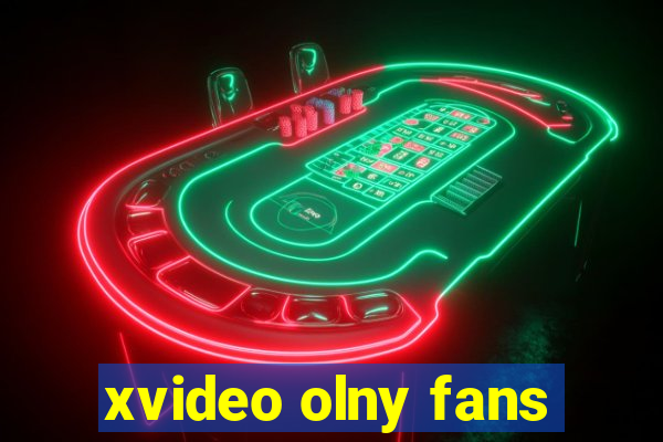 xvideo olny fans