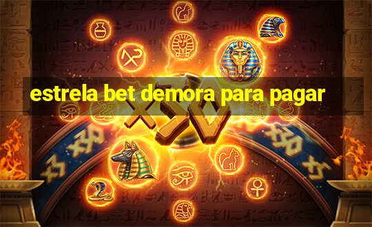 estrela bet demora para pagar