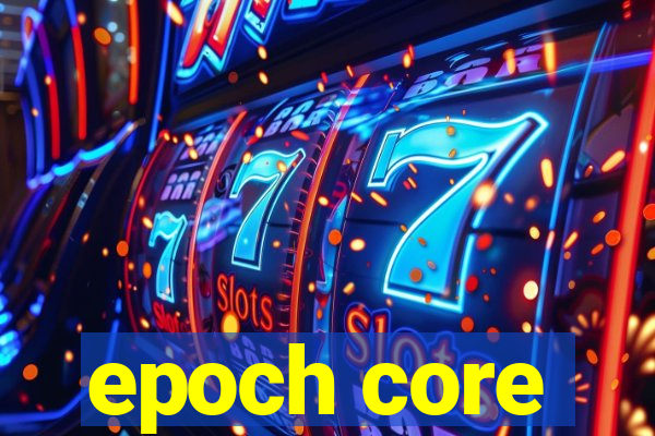 epoch core