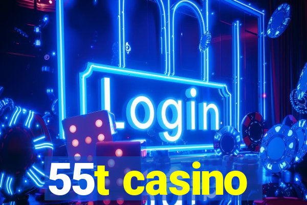 55t casino