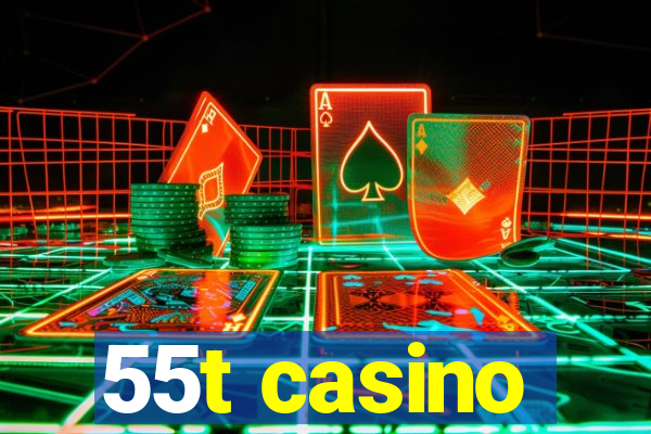 55t casino