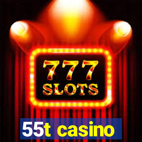 55t casino