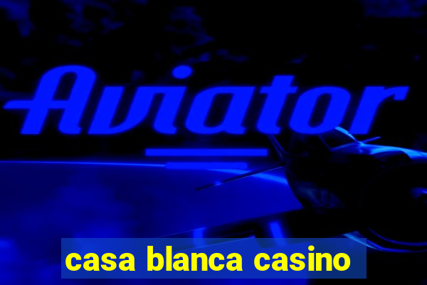 casa blanca casino