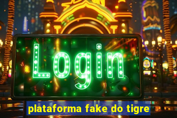 plataforma fake do tigre