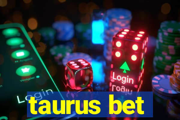 taurus bet