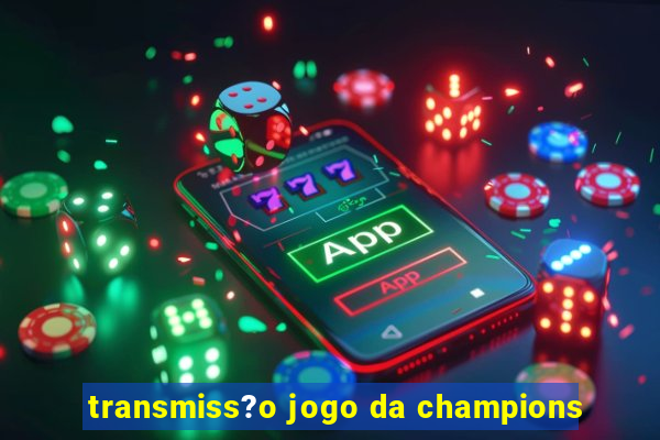 transmiss?o jogo da champions