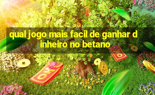 qual jogo mais facil de ganhar dinheiro no betano