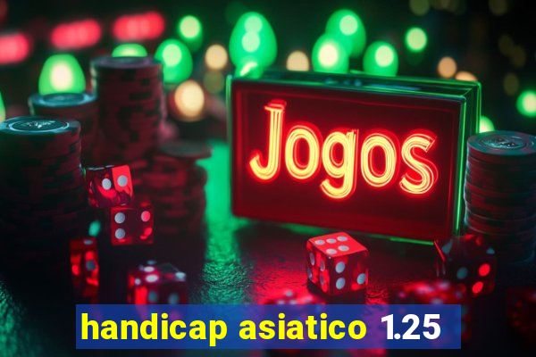 handicap asiatico 1.25