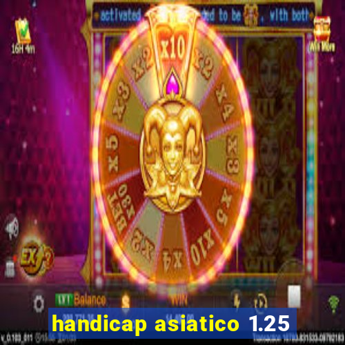 handicap asiatico 1.25