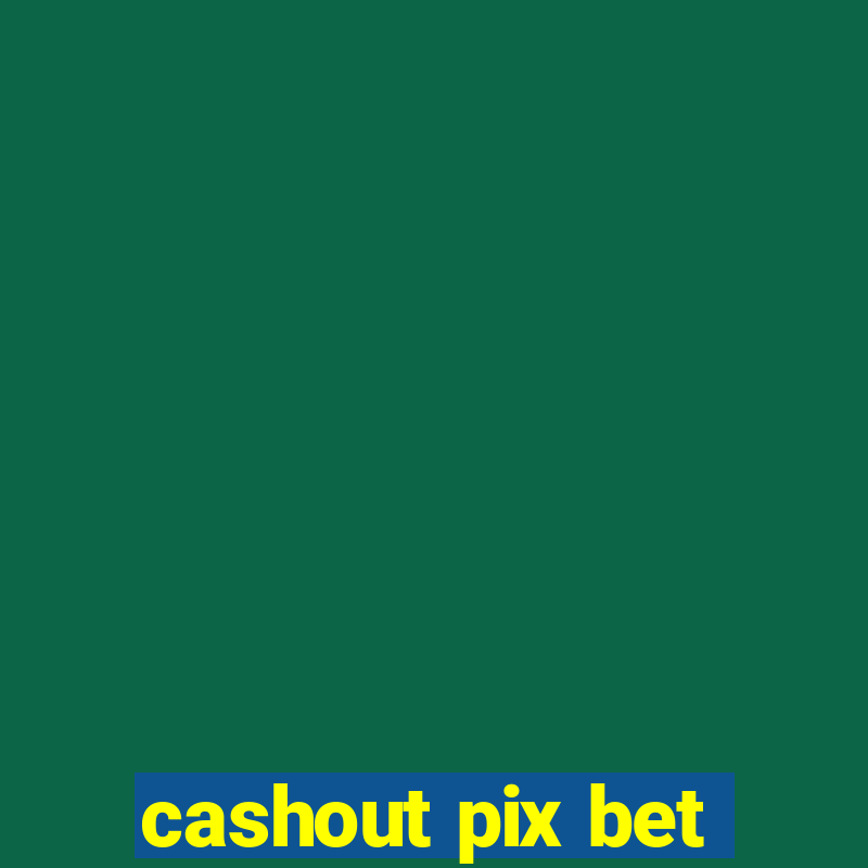 cashout pix bet