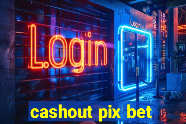 cashout pix bet