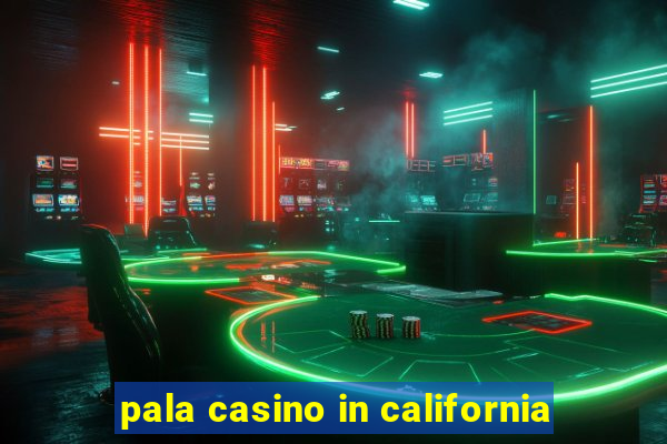 pala casino in california