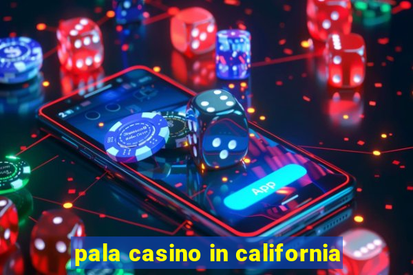 pala casino in california