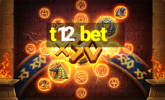 t12 bet