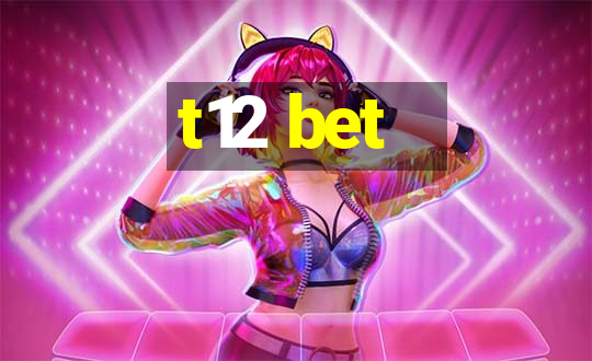 t12 bet