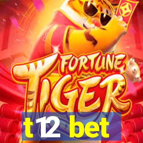 t12 bet