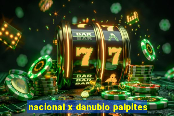 nacional x danubio palpites