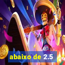 abaixo de 2.5