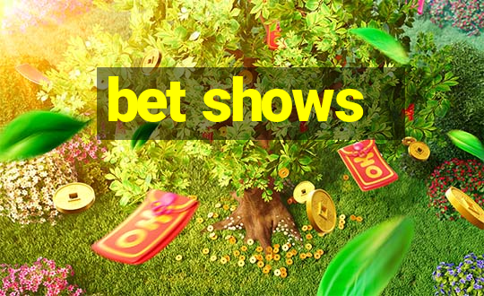 bet shows