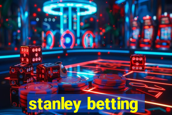 stanley betting