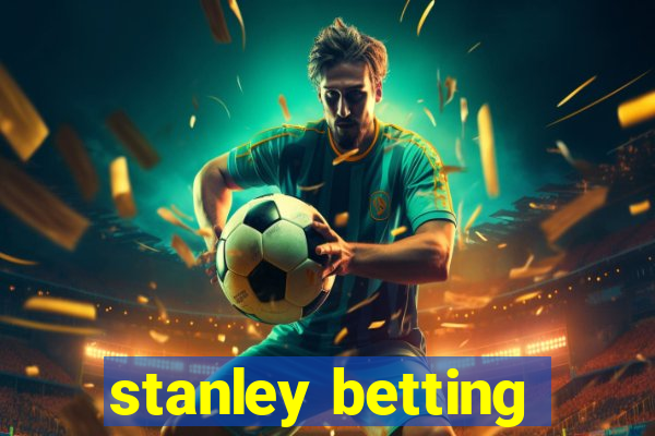 stanley betting