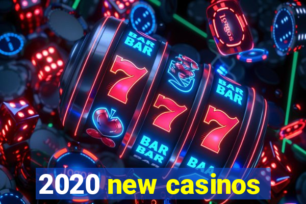 2020 new casinos