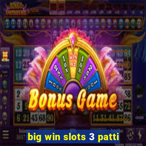 big win slots 3 patti