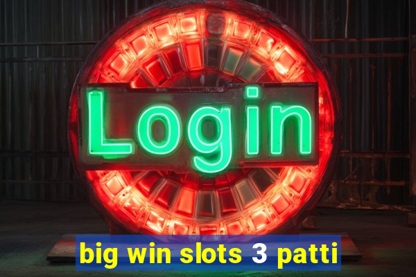 big win slots 3 patti