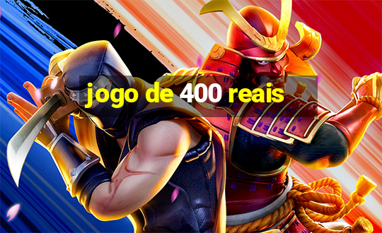 jogo de 400 reais