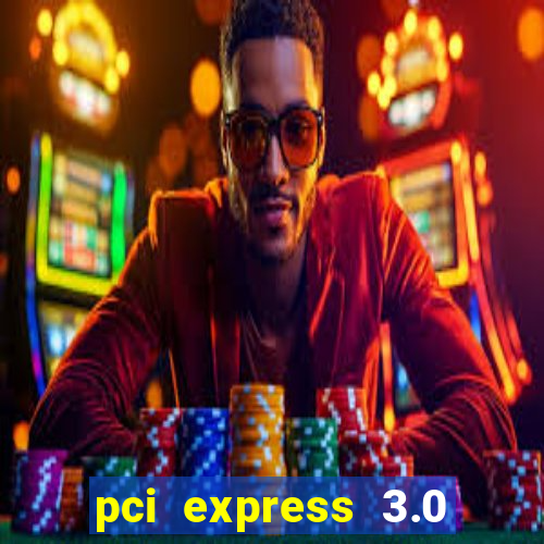 pci express 3.0 x16 slot