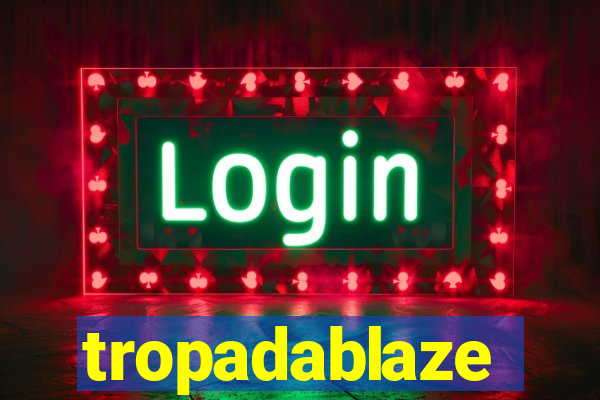 tropadablaze