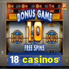 18 casinos