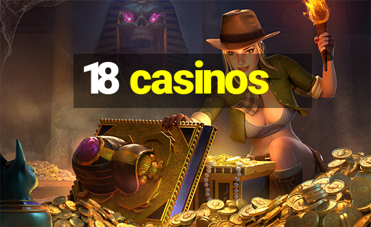 18 casinos