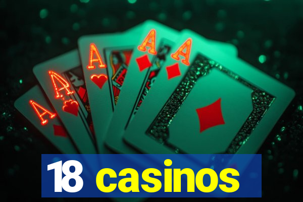 18 casinos