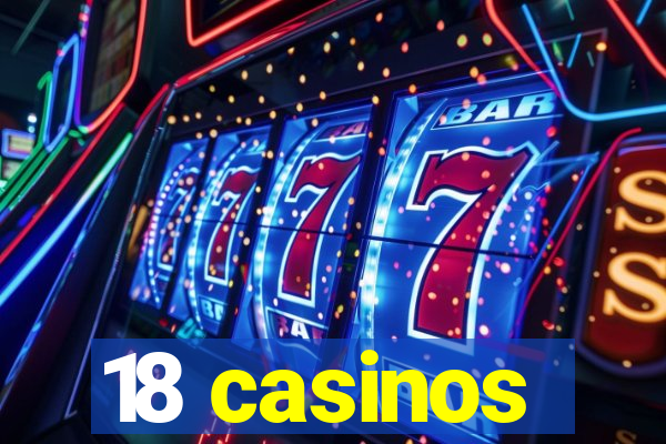 18 casinos