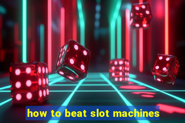 how to beat slot machines