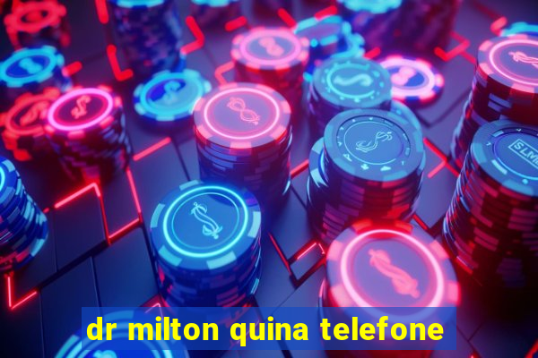 dr milton quina telefone