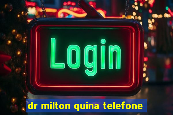 dr milton quina telefone