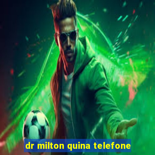 dr milton quina telefone