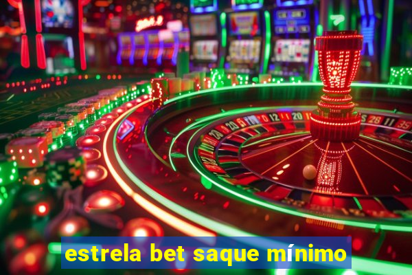 estrela bet saque mínimo