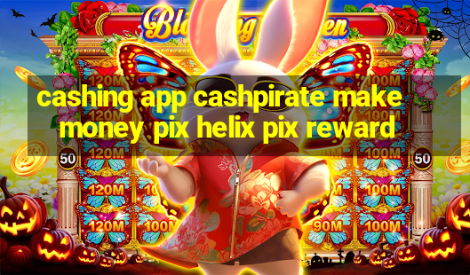 cashing app cashpirate make money pix helix pix reward