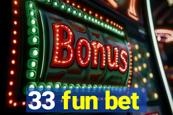 33 fun bet