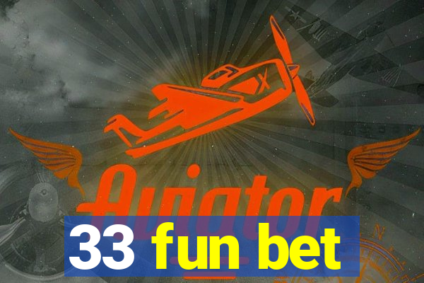 33 fun bet