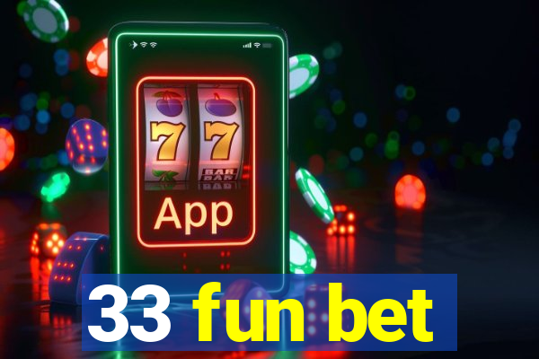 33 fun bet