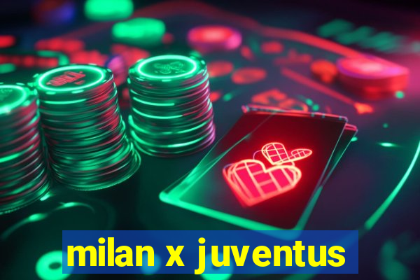 milan x juventus